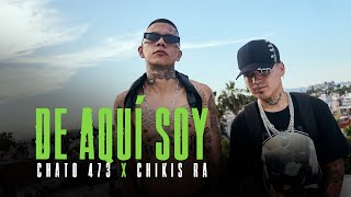 Chato 473 x Chikis Ra - De Aquí Soy