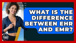 What Is The Difference Between EHR And EMR? - Sports Jobs
