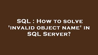 SQL : How to solve 'invalid object name' in SQL Server?