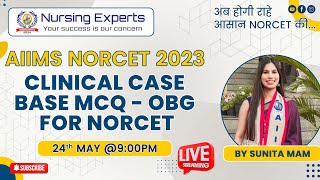 NURSING EXPERTS | AIIMS NORCET 2023 | CINICAL CASE BASE MCQ -OBG FOR NORSET | BY SUNITA MAM