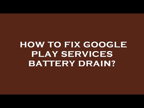 How to fix google play services battery drain?