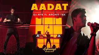 Aadat - DJ NYK Remix ft. Archit Tak | Adhunyk Awaazein (New Series) | Kalyug | Progressive House