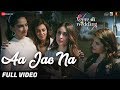 Aa Jao Na - Full Video|Veere Di Wedding|Kareena, Sonam, Swara & Shikha|Arijit Singh,Shashwat Sachdev