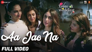 Aa Jao Na - Full Video|Veere Di Wedding|Kareena, Sonam, Swara & Shikha|Arijit Singh,Shashwat Sachdev