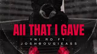 YNI RO Ft. JoshBougieass - All That I Gave