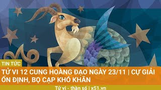 Tử vi 12 cung hoàng đạo ngày 23/11 |  Cự Giải ổn định, Bọ Cạp khó khăn