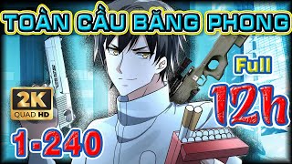 Full 12H | TOÀN CẦU BĂNG PHONG TA CHẾ TẠO PHÒNG AN TOÀN TẠI TẬN THẾ | CHAP 1 - 240 | Đọc Hộ Anime