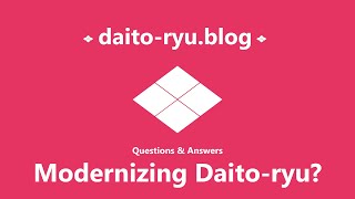 大東流・Daito-ryu / Q&A / Modernizing Daito-ryu?