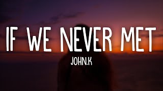 Johnk - If We Never Met Lyrics