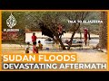 Sudan floods: A devastating aftermath | Talk to Al Jazeera: In the Field