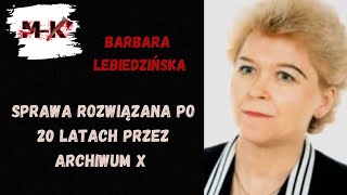 Barbara Lebiedzińska - Sprawa rozwiązana po 20 latach przez archiwum X