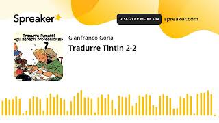 Tradurre Tintin 2-2 (creato con Spreaker)