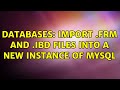 Databases: Import .frm and .ibd files into a new instance of MySQL