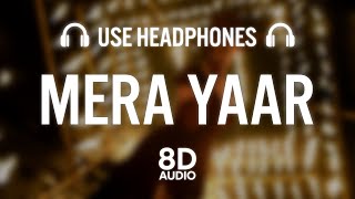 Mera Yaar (8D AUDIO): Dhvani Bhanushali | Aditya Seal | Ash King | Vinod B | Piyush Shazia