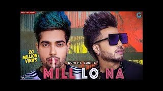 Mill Lo Na - Guri Ft. Sukhe (Full Song) Jaani | Satti Dhillon | Latest Punjabi Songs 2018
