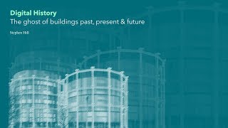 Digital History | The ghost of buildings past, present & future
