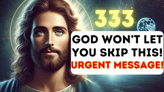 ⚠️ 333: God Is NOT Letting You Skip This! Shocking Prophetic Message! 🚨🔥#UrgentMessage #GodsMessage