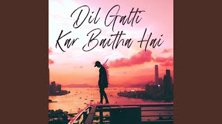 Dil Galti Kar Baitha Hai (Reprise)