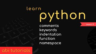 Python tutorial - Comments, Keywords, Indentation, Function And Namespaces in Python