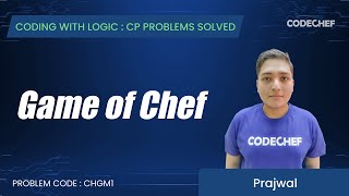 CHGM1 | Game of Chef | Coding with Logic: CP Problems Solved easy