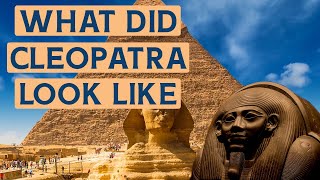 What Did CLEOPATRA Really Look Like?