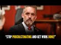 Changed Your Life and Stopped Procrastination | Jordan Peterson Motivation