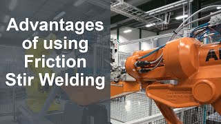 The advantages of using Friction Stir Welding (FSW)