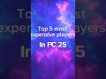 Top 5 most expensive players in #fc 25