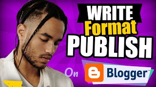 How To Write Blog Posts On Blogger (Format And Publish Articles On Google Blogge