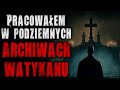 pracowałem w podziemnych archiwach watykanu reddit creepypasta lektor pl