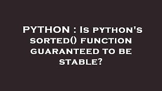 PYTHON : Is python's sorted() function guaranteed to be stable?