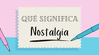 ¿Qué significa la palabra NOSTALGIA? - Definiciones de Términos para Ampliar tu Vocabulario