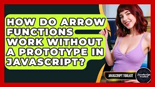 How Do Arrow Functions Work Without A Prototype In JavaScript? - JavaScript Toolkit