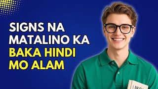 6 SIGNS NA MATALINO KA PALA PERO HINDI MO ALAM