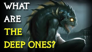 What Are The Deep Ones? | Lovecraft Lore