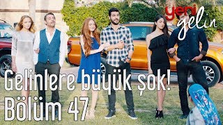 Yeni Gelin 47. Bölüm Gelinlere Büyük Şok! Yeni Gelin 47. Bölüm Gelinlere Büyük Şok!