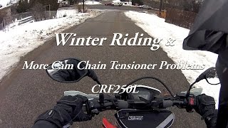 CRF250L Winter Ride and more Cam Chain Problems