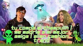 #13 T2 Tu compa el chapulín | me madree a mi mejor amiga | alien fashion trends