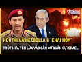 Houthi và Hezbollah đồng loạt “khai hỏa”, trút mưa tên lửa vào căn cứ quân sự Israel | VietNamNet