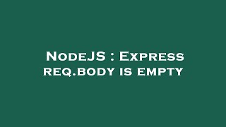 NodeJS : Express req.body is empty