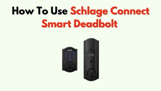 How To Use Schlage Connect Smart Deadbolt – Full Feature Walkthrough & Setup Tutorial