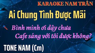 Karaoke Ai Chung Tình Được Mãi Tone Nam Dễ Hát | Nam Trân