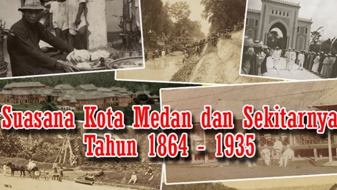 Suasana Kota Medan Dan Sekitarnya Tahun 1864 - 1935 - YouTube