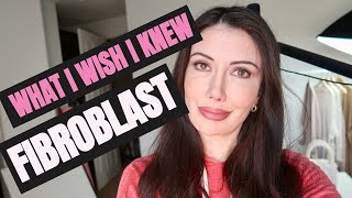 WHAT I WISH I KNEW BEFORE FIBROBLAST TREATMENT: REQUIREMENTS