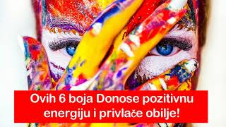 Ovih 6 boja Donose pozitivnu energiju i Privlače obilje !