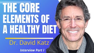 The Core Elements Of A Healthy Diet | Dr David Katz Ep1