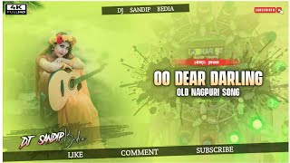 Oo Dear Darling |❤️| Old Nagpuri Dj Song || SuperHit Nagpuri Dj Hard Bass || Dj Sandip Bedia