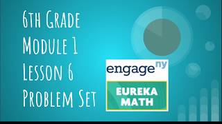 Engage NY // Eureka Math Grade 6 Module 1 Lesson 6 Problem Set