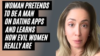 Woman Pretends To Be A Man On Dating Apps And Learns How Evil Modern Women Really Are