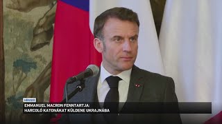 Emmanuel Macron fenntartja  harcoló katonákat küldene Ukrajnába